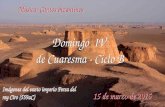 15 de marzo de 2015 Domingo IV de Cuaresma - Ciclo B Domingo IV de Cuaresma - Ciclo B Música: Cantos bizantinos Imágenes del vasto imperio Persa del rey.