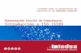 Estándar para la acreditación de laboratorios de análisis clínicos Presentación Inicial de Consultoría. Introducción a ISO 15189.
