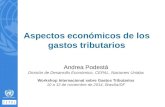 Aspectos económicos de los gastos tributarios Andrea Podestá División de Desarrollo Económico, CEPAL, Naciones Unidas Workshop Internacional sobre Gastos.