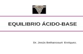EQUILIBRIO ÁCIDO-BASE Dr. Jesús Bethancourt Enriquez.