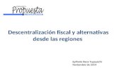 Descentralización fiscal y alternativas desde las regiones Epifanio Baca Tupayachi Noviembre de 2014.