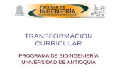 TRANSFORMACION CURRICULAR PROGRAMA DE BIOINGENIERÍA UNIVERSIDAD DE ANTIOQUIA.