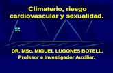 Climaterio, riesgo cardiovascular y sexualidad. DR. MSc. MIGUEL LUGONES BOTELL. Profesor e Investigador Auxiliar.