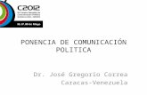 PONENCIA DE COMUNICACIÓN POLITICA Dr. José Gregorio Correa Caracas-Venezuela.