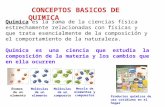 CONCEPTOS BASICOS DE QUIMICA Química es la rama de la ciencias física estrechamente relacionadas con físicas y que trata esencialmente de la composición.