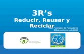 3R’s Reducir, Reusar y Reciclar Taller Formador de Formadores 13 de noviembre de 2008.