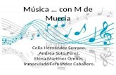 Música … con M de Murcia Celia Hernández Serrano. Andrea Soto Pérez. Elena Martínez Orenes. Inmaculada Fernández Caballero.