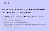 Políticas y prácticas. El imperativo de la colaboración educativa. Santiago de Chile, 25 marzo de 2006 Víctor M. Acosta Rodríguez Catedrático Universidad.