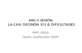 ARG V SESIÓN. LA CAN: DECISIÓN 351 & DIFICULTADES MPI, UDLA Quito, septiembre 2009.