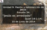 1 Iglesia Bíblica Bautista de Aguadilla La Biblia Libro por Libro, CBP ® Jesús Unidad 9: Pasión y resurrección de Jesús Estudio 34: “Jesús es arrestado”