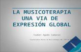 LA MUSICOTERAPIA UNA VIA DE EXPRESIÓN GLOBAL Isabel Agudo Cadarso  Coordinadora Master de Musicoteràpia del ISEP en Barcelona.
