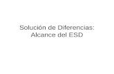 Solución de Diferencias: Alcance del ESD. Los “acuerdos abarcados” El ESD aplica a las diferencias planteadas de conformidad con los “acuerdos abarcados”.