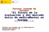 Tercera Jornada de Estudio “El futuro de la evaluación y del mercado único de medicamentos en Europa” Cátedra de Economía de los Medicamentos Universidad.