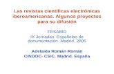 Las revistas científicas electrónicas iberoamericanas. Algunos proyectos para su difusión FESABID IX Jornadas Españolas de documentación. Madrid. 2005.