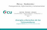 Mesa Redonda: Transparencia, Información y reclamaciones Energía y Derechos de los Consumidores Congreso Valencia, 24 y 25 de Noviembre de 2009 Javier.