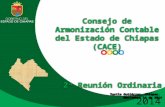 2014 Consejo de Armonización Contable del Estado de Chiapas (CACE) 2ª Reunión Ordinaria Tuxtla Gutiérrez, Chiapas. Noviembre 14 de 2014 Consejo de Armonización.