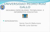 UNIVERSIDAD PEDRO RUIZ GALLO SEGUNDA ESPECIALIDAD: TECNOLOGIA E INFORMATICA EDUCATIVA INTEGRANTES: Sonia Yacchi Maturrano Marlitt Luna Gómez.