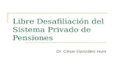 Libre Desafiliación del Sistema Privado de Pensiones Dr. César Gonzáles Hunt.