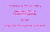 Padre Luis Pérez Ponce fundador DE LA CONGREGACIÓN de las Hijas del Patrocinio de María.
