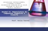 Unidad II: Nomenclatura de Compuestos Orgánicos e Isomería Prof. Keila Torres UNIVERSIDAD CENTROCCIDENTAL “LISANDRO ALVARADO” DECANATO DE CIENCIAS DE LA.