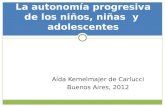 Aída Kemelmajer de Carlucci Buenos Aires, 2012 La autonomía progresiva de los niños, niñas y adolescentes.