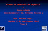 Examen de Medicina de Urgencia y Dermatología Coordinadores: Dr. Roberto Reussi y Dra. Rosana Lago. Martes 2 de septiembre 2014 Tema 1.