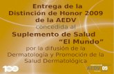 Entrega de la Distinción de Honor 2009 de la AEDV concedida al Suplemento de Salud “El Mundo” por la difusión de la Dermatología y Promoción de la Salud.