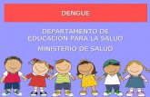 DENGUE DEPARTAMENTO DE EDUCACIÓN PARA LA SALUD MINISTERIO DE SALUD.