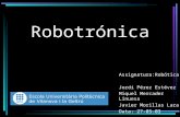 Robotrónica Assignatura:Robótica Jordi Pérez Estévez Miquel Mercader Linuesa Javier Morillas Lara Data: 27-05-03.