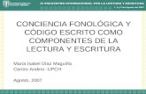CONCIENCIA FONOLÓGICA Y CÓDIGO ESCRITO COMO COMPONENTES DE LA LECTURA Y ESCRITURA María Isabel Díaz Maguiña Centro Andino -UPCH Agosto, 2007.