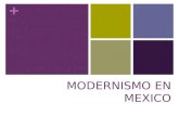 + MODERNISMO EN MEXICO. + MODERNISMO EUROPEO Ruptura con estilos dominantes –académicos y realismo/impresionismo Inspiración en la naturaleza –referencia.