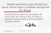 Fecha de vigencia: 1 de diciembre de 2011 Medicamentos psicotrópicos1 Medicamentos psicotrópicos para niños bajo cuidado temporal en Texas Capacitación.
