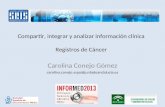 Compartir, integrar y analizar información clínica Registros de Cáncer Carolina Conejo Gómez carolina.conejo.sspa@juntadeandalucia.es.