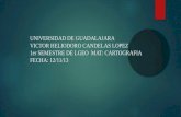 UNIVERSIDAD DE GUADALAJARA VICTOR HELIODORO CANDELAS LOPEZ 1er SEMESTRE DE LGEO MAT: CARTOGRAFIA FECHA: 12/11/13.