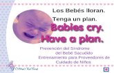 Prevención del Síndrome del Bebé Sacudido Entrenamiento para Proveedores de Cuidado de Niños Los Bebés lloran. Tenga un plan.