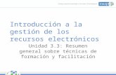 Introducción a la gestión de los recursos electrónicos Unidad 3.3: Resumen general sobre técnicas de formación y facilitación.