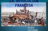 Sergio Castañeda Altagracia Ferreras. INTRODUCCIÓN  La revolución Francesa comenzó el 14 de julio de 1789 y terminó en 1799. Tuvo una gran importancia.