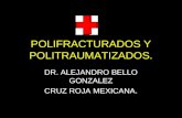 POLIFRACTURADOS Y POLITRAUMATIZADOS. DR. ALEJANDRO BELLO GONZALEZ CRUZ ROJA MEXICANA.