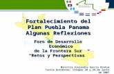 Fortalecimiento del Plan Puebla Panama Algunas Reflexiones Tuxtla Gutiérrez, Chiapas 28 y 29 de junio de 2007 Foro de Desarrollo Económico de la Frontera.