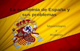 Maximiliano y Roberto La economía de España y sus problemas.