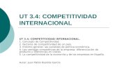 UT 3.4: COMPETITIVIDAD INTERNACIONAL UT 3.4: COMPETITIVIDAD INTERNACIONAL. 1. Concepto de Competitividad. 2. Factores de competitividad de un país. 3.