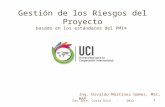 1 Gestión de los Riesgos del Proyecto basado en los estándares del PMI® Ing. Osvaldo Martínez Gómez, MSc, MAP San José, Costa Rica - 2012.