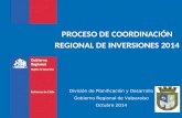 PROCESO DE COORDINACIÓN REGIONAL DE INVERSIONES 2014 División de Planificación y Desarrollo Gobierno Regional de Valparaíso Octubre 2014.