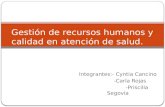 Integrantes:- Cyntia Cancino -Carla Rojas -Priscilla Segovia Gestión de recursos humanos y calidad en atención de salud.