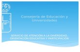 SERVICIO DE ATENCIÓN A LA DIVERSIDAD, ORIENTACIÓN EDUCATIVA Y PARTICIPACIÓN Consejería de Educación y Universidades.
