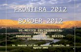 1 FRONTERA 2012 BORDER 2012 US-MEXICO ENVIRONMENTAL PROGRAM PROGRAMA AMBIENTAL MÉXICO- ESTADOS UNIDOS 5a. Reunión CLF-BLC, Saltillo Coahuila, 29-Agosto-2003.