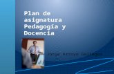 Plan de asignatura Pedagogía y Docencia Jorge Arroyo Gallegos.