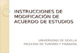 INSTRUCCIONES DE MODIFICACIÓN DE ACUERDO DE ESTUDIOS UNIVERSIDAD DE SEVILLA FACULTAD DE TURISMO Y FINANZAS.