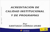 ACREDITACIÓN DE CALIDAD INSTITUCIONAL Y DE PROGRAMAS Por SANTIAGO CORREA URIBE.