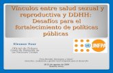 Vínculos entre salud sexual y reproductiva y DDHH: Desafíos para el fortalecimiento de políticas públicas Vínculos entre salud sexual y reproductiva y.